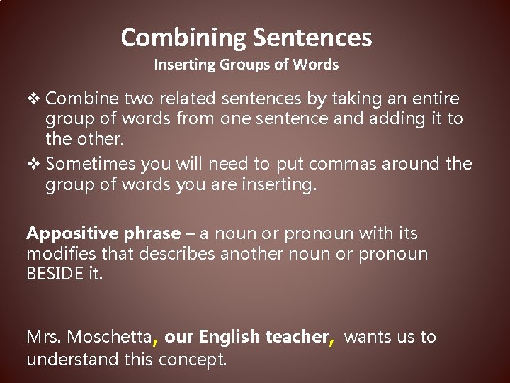 Combining Sentences Inserting Groups of Words v Combine two related sentences by taking an