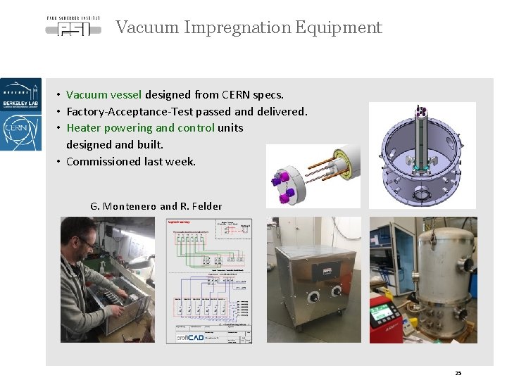 Vacuum Impregnation Equipment • Vacuum vessel designed from CERN specs. • Factory-Acceptance-Test passed and