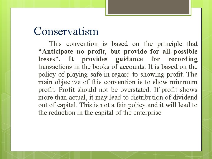 Conservatism This convention is based on the principle that “Anticipate no profit, but provide