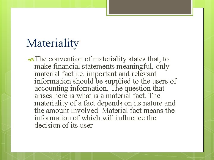 Materiality The convention of materiality states that, to make financial statements meaningful, only material