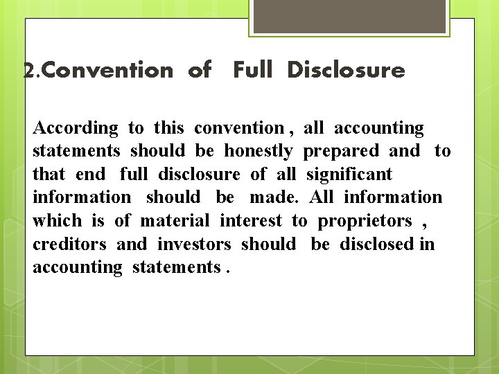2. Convention of Full Disclosure According to this convention , all accounting statements should