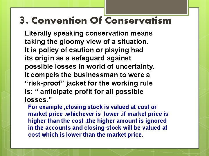  3. Convention Of Conservatism Literally speaking conservation means taking the gloomy view of