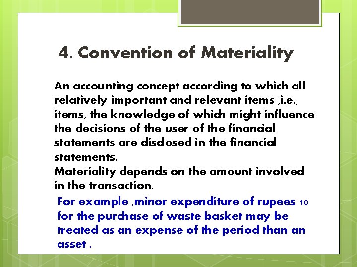 4. Convention of Materiality An accounting concept according to which all relatively important and