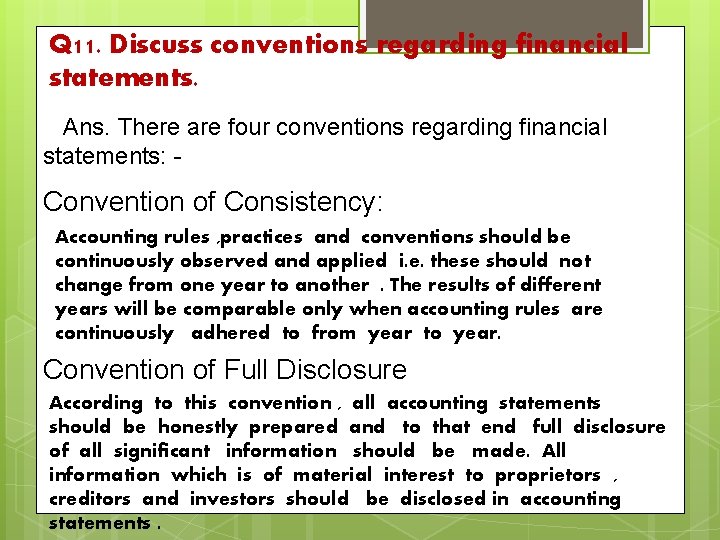 Q 11. Discuss conventions regarding financial statements. Ans. There are four conventions regarding financial