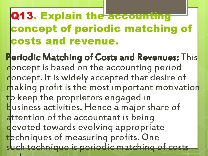 Q 13. Explain the accounting concept of periodic matching of costs and revenue. Periodic