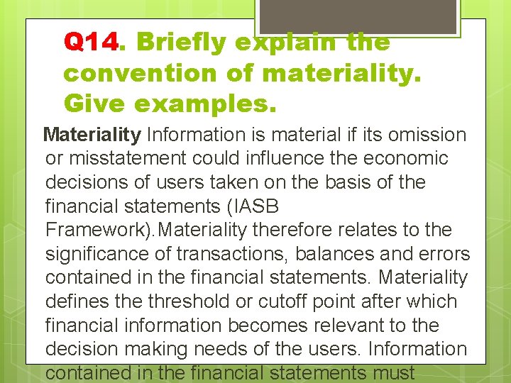 Q 14. Briefly explain the convention of materiality. Give examples. Materiality Information is material