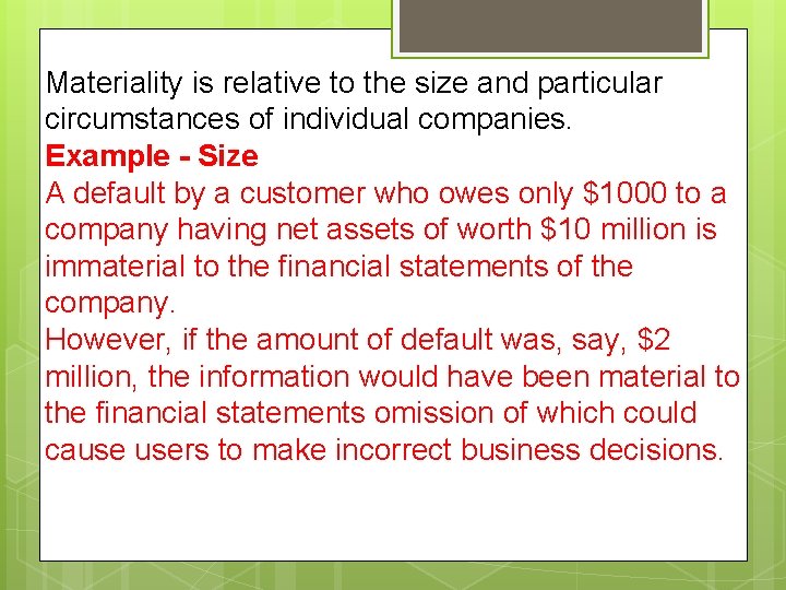 Materiality is relative to the size and particular circumstances of individual companies. Example -