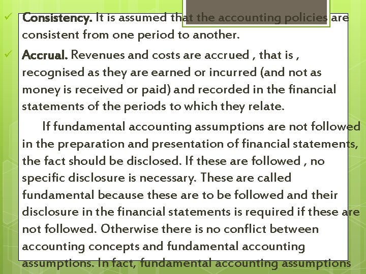 Consistency. It is assumed that the accounting policies are consistent from one period to