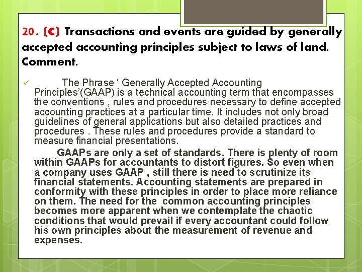 20. (c) Transactions and events are guided by generally accepted accounting principles subject to