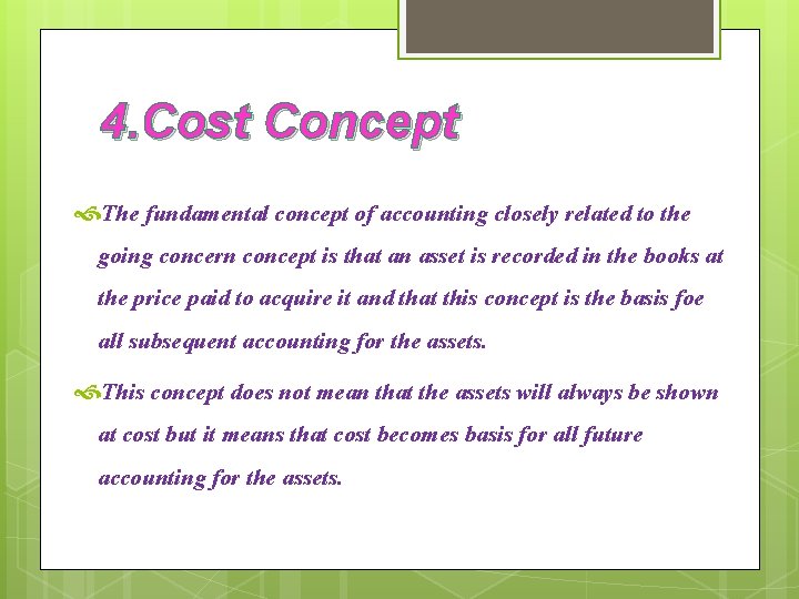 4. Cost Concept The fundamental concept of accounting closely related to the going concern