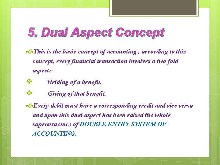 5. Dual Aspect Concept This is the basic concept of accounting , according to