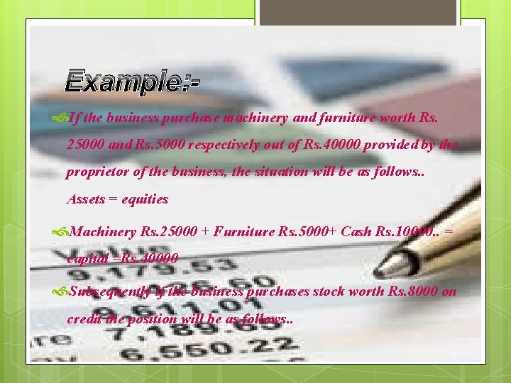 Example: If the business purchase machinery and furniture worth Rs. 25000 and Rs. 5000