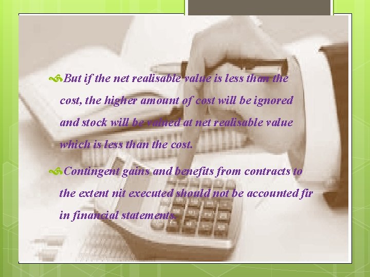  But if the net realisable value is less than the cost, the higher