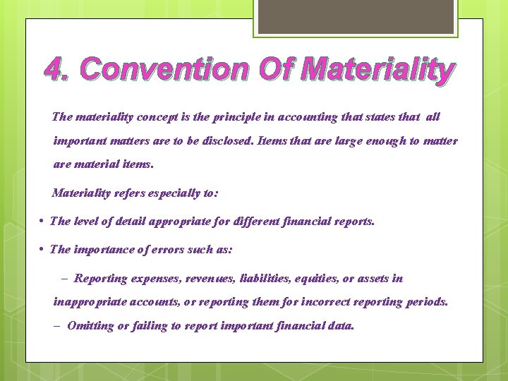 4. Convention Of Materiality The materiality concept is the principle in accounting that states