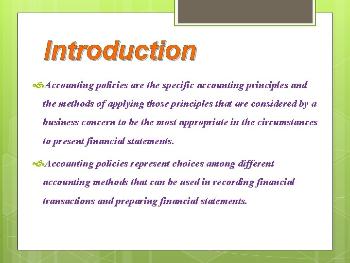 Introduction Accounting policies are the specific accounting principles and the methods of applying those