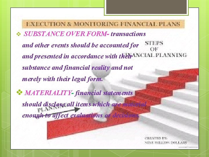 SUBSTANCE OVER FORM- transactions and other events should be accounted for and presented in