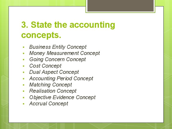 3. State the accounting concepts. § § § § § Business Entity Concept Money