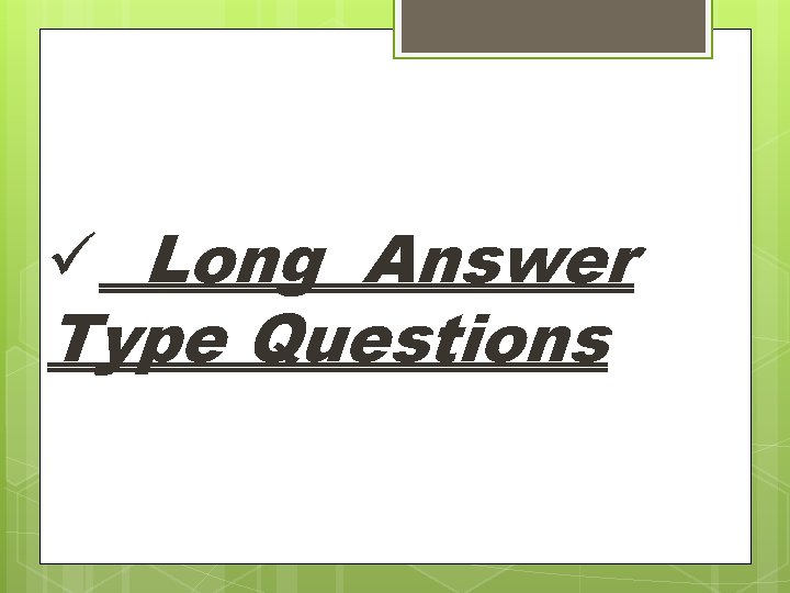 ü Long Answer Type Questions 
