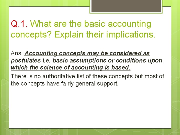 Q. 1. What are the basic accounting concepts? Explain their implications. Ans: Accounting concepts