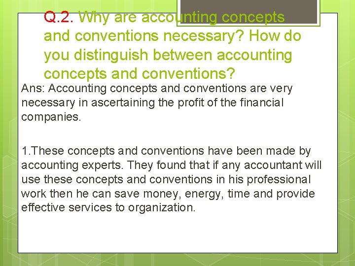 Q. 2. Why are accounting concepts and conventions necessary? How do you distinguish between