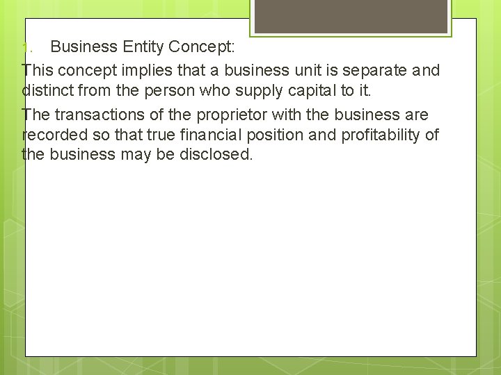 Business Entity Concept: This concept implies that a business unit is separate and distinct