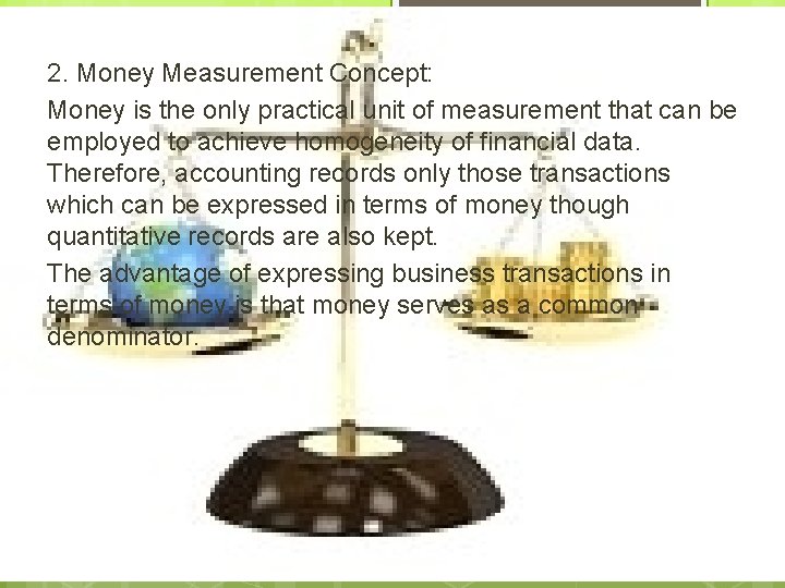 2. Money Measurement Concept: Money is the only practical unit of measurement that can