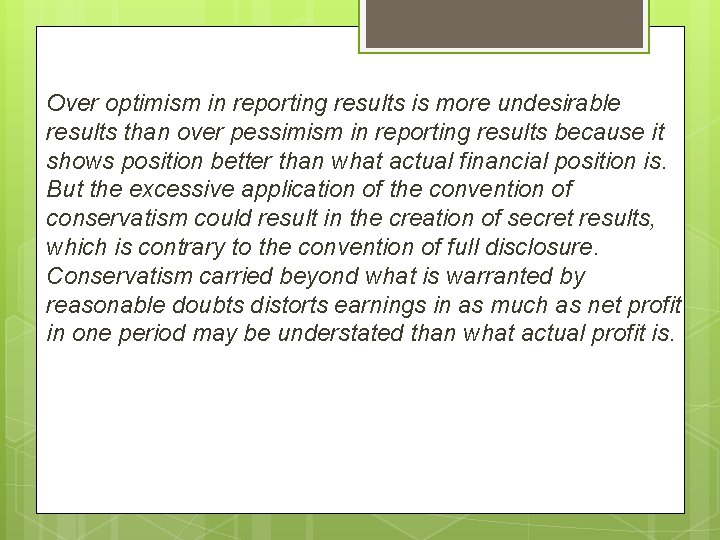 Over optimism in reporting results is more undesirable results than over pessimism in reporting