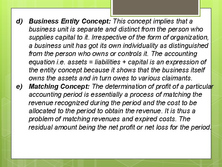 d) Business Entity Concept: This concept implies that a business unit is separate and