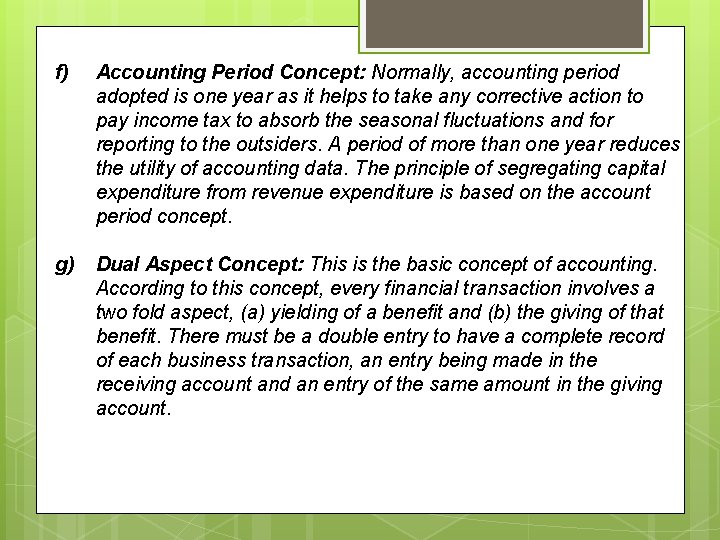 f) Accounting Period Concept: Normally, accounting period adopted is one year as it helps