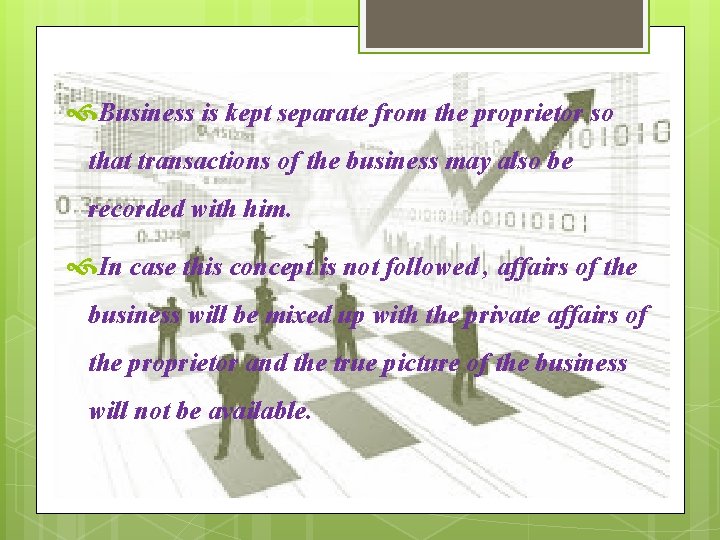  Business is kept separate from the proprietor so that transactions of the business