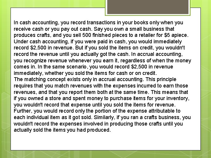 In cash accounting, you record transactions in your books only when you receive cash