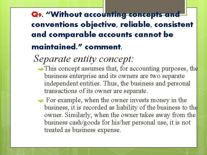 Q 9. “Without accounting concepts and conventions objective, reliable, consistent and comparable accounts cannot