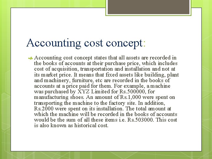 Accounting cost concept: Accounting cost concept states that all assets are recorded in the