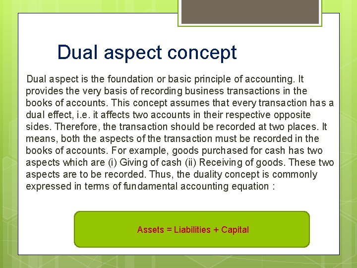 Dual aspect concept Dual aspect is the foundation or basic principle of accounting. It