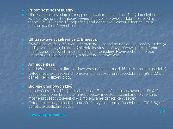 n n n n Přítomnost nosní kůstky Ultrazvukem se sleduje obličej plodu a pokud