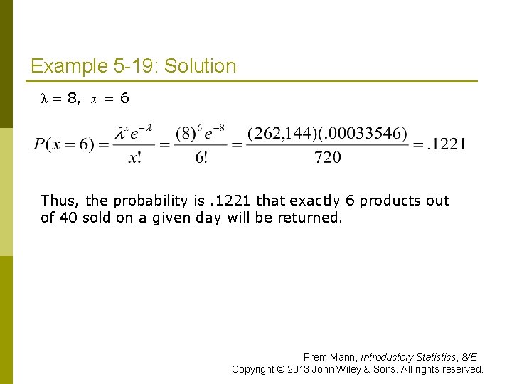 Example 5 -19: Solution λ = 8, x = 6 Thus, the probability is.