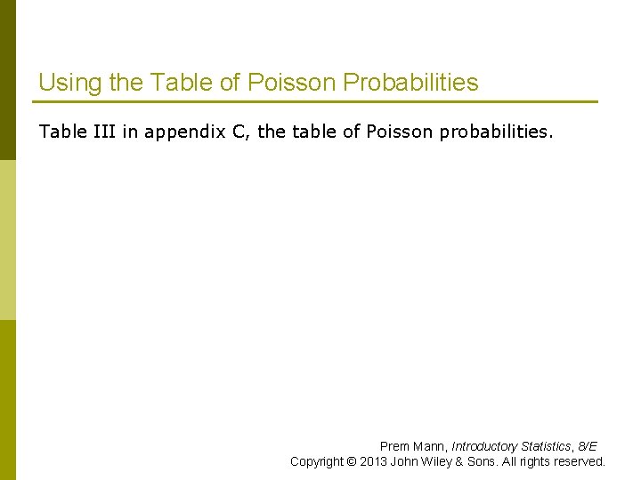 Using the Table of Poisson Probabilities p Table III in appendix C, the table