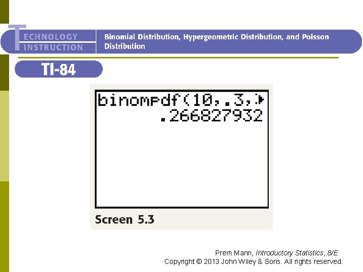 TI-84 Prem Mann, Introductory Statistics, 8/E Copyright © 2013 John Wiley & Sons. All