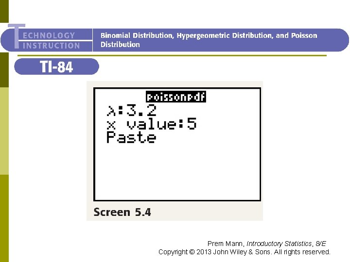 TI-84 Prem Mann, Introductory Statistics, 8/E Copyright © 2013 John Wiley & Sons. All