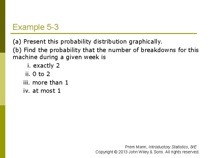 Example 5 -3 (a) Present this probability distribution graphically. (b) Find the probability that