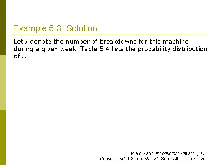 Example 5 -3: Solution Let x denote the number of breakdowns for this machine