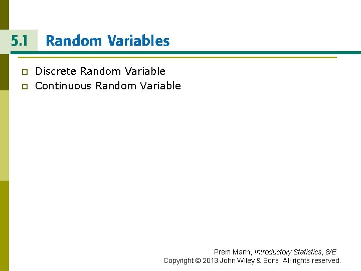 RANDOM VARIABLES p p Discrete Random Variable Continuous Random Variable Prem Mann, Introductory Statistics,
