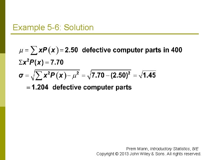 Example 5 -6: Solution Prem Mann, Introductory Statistics, 8/E Copyright © 2013 John Wiley