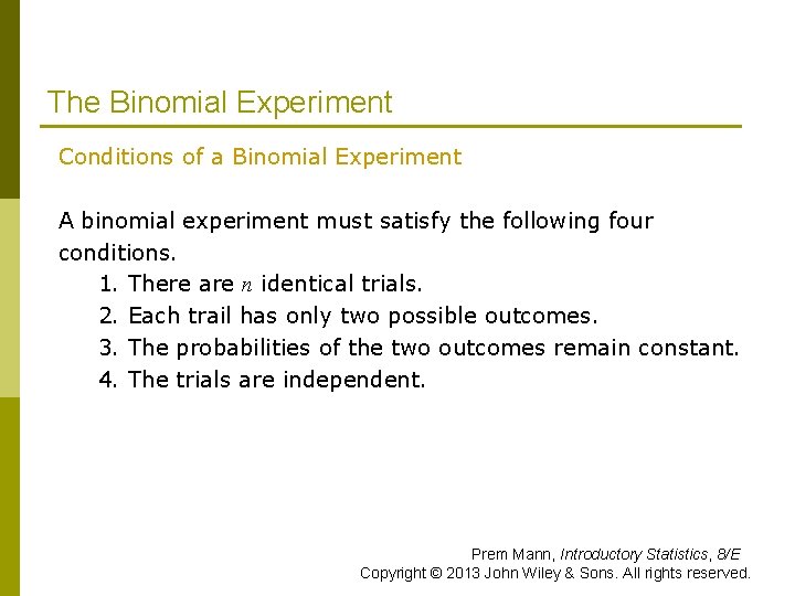 The Binomial Experiment Conditions of a Binomial Experiment A binomial experiment must satisfy the