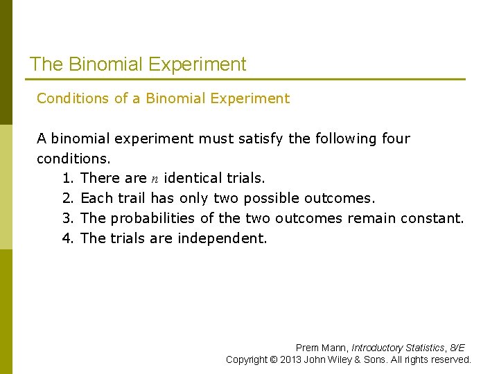 The Binomial Experiment Conditions of a Binomial Experiment A binomial experiment must satisfy the