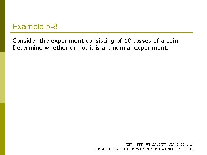 Example 5 -8 Consider the experiment consisting of 10 tosses of a coin. Determine