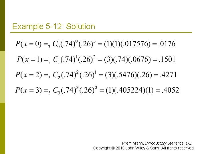 Example 5 -12: Solution Prem Mann, Introductory Statistics, 8/E Copyright © 2013 John Wiley