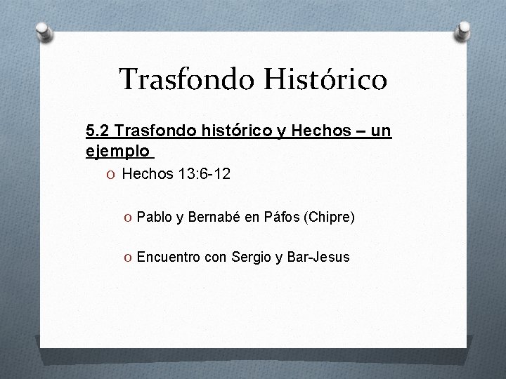 Trasfondo Histórico 5. 2 Trasfondo histórico y Hechos – un ejemplo O Hechos 13: