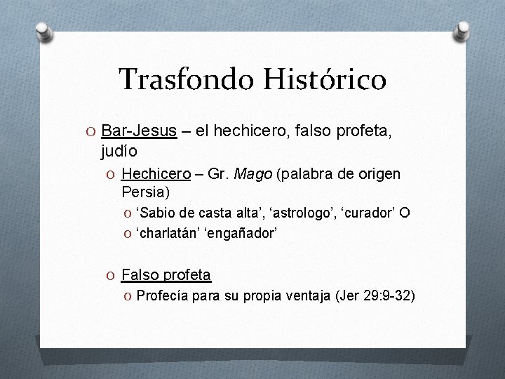 Trasfondo Histórico O Bar-Jesus – el hechicero, falso profeta, judío O Hechicero – Gr.