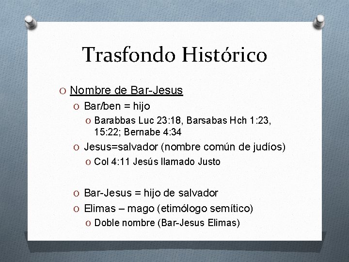 Trasfondo Histórico O Nombre de Bar-Jesus O Bar/ben = hijo O Barabbas Luc 23: